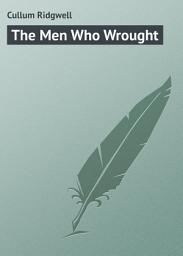 Icon image The Men Who Wrought