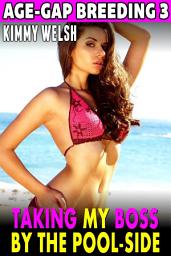 Icon image Taking My Boss By The Pool-Side : Age-Gap Breeding 3 (BDSM Erotica Public Sex Voyeur Erotica Exhibitionist Erotica Unprotected Sex Age Gap Erotica)