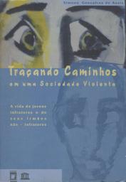 Icon image Traçando Caminhos em uma Sociedade Violenta: a vida de jovens infratores e de seus irmãos não-infratores