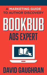 Icon image BookBub Ads Expert: A Marketing Guide to Author Discovery