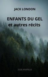Icon image Les enfants du gel et autres récits