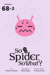 Icon image So I'm a Spider, So What?, Chapter 68.2
