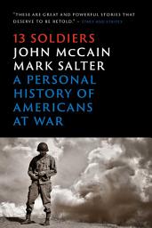 Icon image Thirteen Soldiers: A Personal History of Americans at War