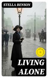 Icon image Living Alone: Enriched edition. A Whimsical, Introspective Journey of Solitude, Self-Discovery, and Women's Independence in Interwar England