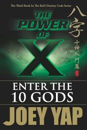 Icon image The Power of X : Enter the 10 Gods (Book 3)