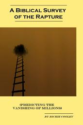 Icon image A Biblical Survey of the Rapture (Predicting the Vanishing of Millions)