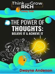 Icon image The Power of Thoughts - Believe it & Achieve it: Thinking Rich -Grow Rich