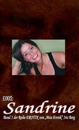 Icon image E005: Sandrine: - zweiundzwanzig hocherotische Teile von „Miss Erotik“ Iris Berg in einem Buch (FSK 16!)