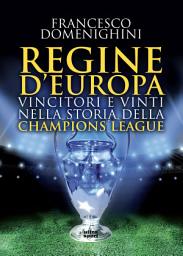 Icon image Regine d'Europa: Vincitori e vinti nella storia della Champions League