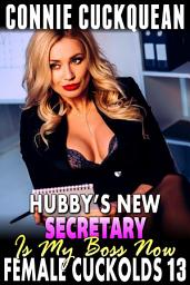 Icon image Hubby?s New Secretary Is My Boss Now : Female Cuckolds 13 (Cuckquean Erotica BDSM Erotica Lesbian Erotica Threesome Erotica)