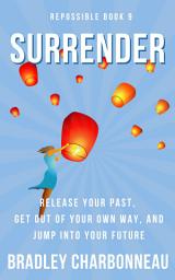 Icon image Surrender: Release Your Past, Get Out Of Your Own Way, And Jump Into Your Future