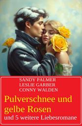 Icon image Pulverschnee und gelbe Rosen und 5 weitere Liebesromane