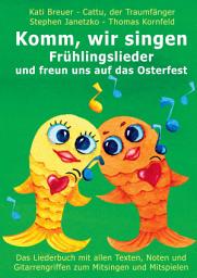 Icon image Komm, wir singen Frühlingslieder und freun uns auf das Osterfest: Das Liederbuch mit allen Texten, Noten und Gitarrengriffen zum Mitsingen und Mitspielen
