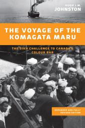Icon image The Voyage of the Komagata Maru, Expanded and Fully Revised Edition: The Sikh Challenge to Canada's Colour Bar