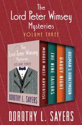 Icon image The Lord Peter Wimsey Mysteries Volume Three: Murder Must Advertise, The Nine Tailors, Gaudy Night, and Busman's Honeymoon