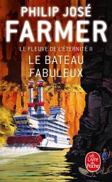 Icon image Le Bateau fabuleux (Le Fleuve de l'éternité, Tome 2)