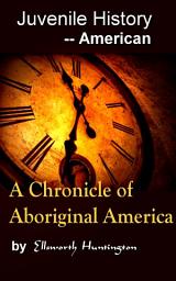 Icon image A Chronicle of Aboriginal America: Juvenile History - - American