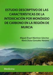 Icon image ESTUDIO DESCRIPTIVO DE LAS CARACTERISTICAS DE LA INTOXICACIÓN POR MONOXIDO DE CARBONO EN LA REGIÓN DE MURCIA
