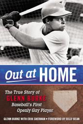 Icon image Out at Home: The True Story of Glenn Burke, Baseball's First Openly Gay Player