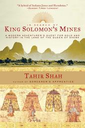 Icon image In Search of King Solomon's Mines: A Modern Adventurer's Quest for Gold and History in the Land of the Queen of Sheba