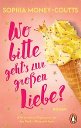 Icon image Wo bitte geht’s zur großen Liebe?: Roman. Stella Shakespeare ist 32 und in einem Dilemma. Die neue RomCom mit Feel-good-Garantie
