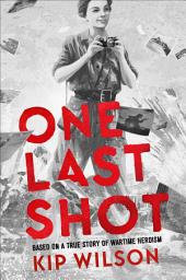 Icon image One Last Shot: Based on a True Story of Wartime Heroism: The Story of Wartime Photographer Gerda Taro