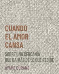 Icon image CUANDO EL AMOR CANSA: Sobre una cercanía que da más de lo que recibe