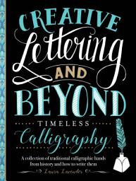 Icon image Creative Lettering and Beyond: Timeless Calligraphy: A collection of traditional calligraphic hands from history and how to write them