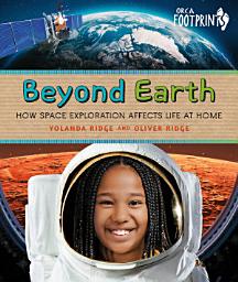 Icon image Beyond Earth: How Space Exploration Affects Life at Home