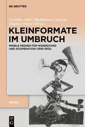 Icon image Kleinformate im Umbruch: Mobile Medien für Widerstand und Kooperation (1918–1933)