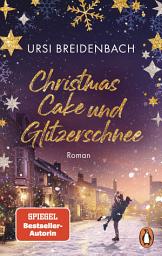 Icon image Christmas Cake und Glitzerschnee: Roman. Eine hinreißend romantische Liebesgeschichte der SPIEGEL Bestsellerautorin