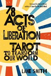 Icon image 78 Acts of Liberation: Tarot to Transform Our World