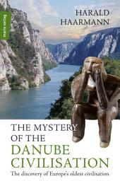 Icon image The Mystery of the Danube Civilisation: The discovery of Europe's oldest civilisation