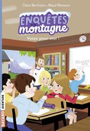 Icon image Enquêtes à la montagne, Tome 03: Votez pour moi !