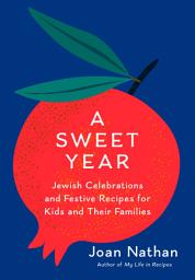 Icon image A Sweet Year: Jewish Celebrations and Festive Recipes for Kids and Their Families: A Cookbook