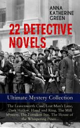 Icon image 22 DETECTIVE NOVELS - Ultimate Mystery Collection: The Leavenworth Case, Lost Man's Lane, Dark Hollow, Hand and Ring, The Mill Mystery, The Forsaken Inn, The House of the Whispering Pines…: Thriller Classics: The Circular Study, The Mystery of the Hasty Arrow, The Chief Legatee', One of My Sons, The Millionaire Baby, Cynthia Wakeham's Money, A Strange Disappearance…