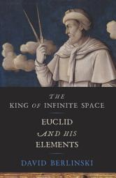 Icon image The King of Infinite Space: Euclid and His Elements
