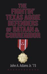 Icon image The Fightin' Texas Aggie Defenders of Bataan and Corregidor