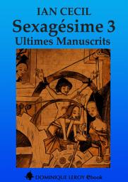 Icon image SEXAGÉSIME 3: Ultimes Manuscrits