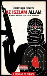 Icon image Az Iszlám Állam: A fekete hatalom és a terror stratégiái