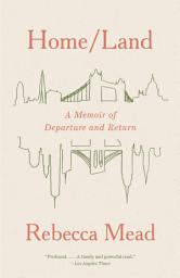 Icon image Home/Land: A Memoir of Departure and Return