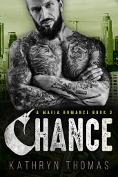 Icon image Chance (Book 3): A Dark Contemporary Mafia Romance
