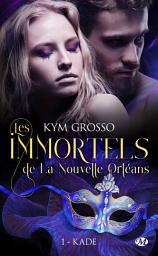 Icon image Les Immortels de La Nouvelle-Orléans, T1 : Kade