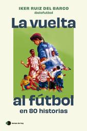 Icon image La vuelta al fútbol en 80 historias