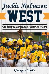 Icon image Jackie Robinson West: The Triumph and Tragedy of America's Favorite Little League Team