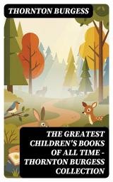 Icon image The Greatest Children's Books of All Time - Thornton Burgess Collection: Enriched edition.