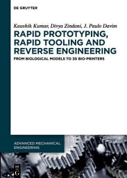 Icon image Rapid Prototyping, Rapid Tooling and Reverse Engineering: From Biological Models to 3D Bioprinters