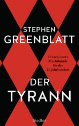 Icon image Der Tyrann: Shakespeares Machtkunde für das 21. Jahrhundert