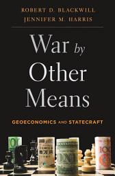 Icon image War by Other Means: Geoeconomics and Statecraft