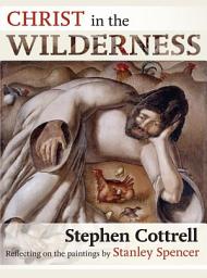 Icon image Christ in the Wilderness: Reflecting on the paintings by Stanley Spencer